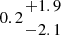 $ 0.2{{+1.9}\atop { -2.1}} $