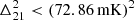$ \Delta ^2_{21} < (72.86\, {\mathrm {mK}})^2 $