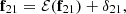 $$ {{\mathbf {f}}}_{21} = {\cal {{E}}}({{\mathbf {f}}}_{21}) + \delta _{21}, $$