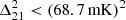 $ \Delta _{21}^2 < (68.7\,{\mathrm {mK}})^2 $