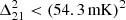 $ \Delta _{21}^2 < (54.3\,{\mathrm {mK}})^2 $