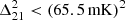 $ \Delta _{21}^2 < (65.5\,{\mathrm {mK}})^2 $
