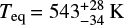 T_{\text {eq }}=543_{-34}^{+28} \mathrm{ K}