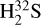 $\mathrm{H}_{2}^{32}\mathrm{S}$