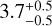 $3.7_{ - 0.5}^{ + 0.5}$