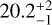 $20.2_{ - 1}^{ + 2}$