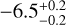 $ - 6.5_{ - 0.2}^{ + 0.2}$