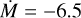 $\log \dot M = - 6.5$