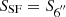 $ S_{\mathrm {SF}}=S_{6^{{''}}} $