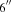 $ {}_{6^{{''}}} $
