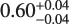 $\[0.60_{-0.04}^{+0.04}\]$