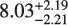 $\[8.03_{-2.21}^{+2.19}\]$