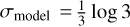 $\[\sigma_{\text {model }}= \frac{1}{3} ~\log~ 3\]$