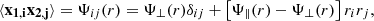 $$ \langle {{\mathbf {x_{1, i} x_{2, j}}}}\rangle = \Psi _{ij}(r) = \Psi _\perp (r) \delta _{ij} + \left [\Psi _\parallel (r) - \Psi _\perp (r)\right ] r_i r_j, $$