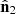 $ {\hat {{{\mathbf {n}}}}}_2 $