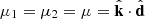 $ \mu _1=\mu _2=\mu = {\hat {{{\mathbf {k}}}}}\cdot {\hat {{{\mathbf {d}}}}} $