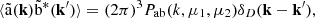 $$ \langle {\tilde {\mathrm {a}}}({{\mathbf {k}}}){\tilde {\mathrm {b}}}^*({{\mathbf {k}}}^{\prime})\rangle = (2\pi )^3 P_{\mathrm {ab}}(k, \mu _1, \mu _2) \delta _D({{\mathbf {k}}}-{{\mathbf {k}}}^{\prime}), $$
