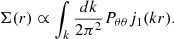 $$ \Sigma (r) \propto \int _k \frac {dk}{2\pi ^2}P_{\theta \theta }j_1(kr). $$