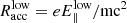 $ R^{\mathrm{low}}_{\mathrm{acc}}=e {E}_{\parallel}^{\mathrm{low}}/\mathrm{mc}^2 $