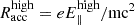 $ R^{\mathrm{high}}_{\mathrm{acc}}=e{E}_{\parallel}^{\mathrm{high}}/\mathrm{mc}^2 $