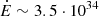 $ \dot{E} \sim 3.5 \cdot 10^{34} $