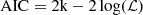 $ \rm{AIC} = 2k - 2\log(\mathcal{L}) $