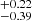 $ ^{+0.22}_{-0.39} $