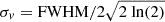 $ \sigma _v=\mathrm {FWHM}/2\sqrt {2 \ \mathrm {ln}(2)} $