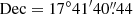 $ {\mathrm {Dec}} = 17^{\circ }41^{\prime }40{\mathop {.}\limits ^{\prime\prime } }44 $