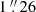 $ 1\mathop {.}\limits ^{\prime\prime } 26 $