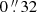 $ 0\mathop {.}\limits ^{\prime\prime } 32 $
