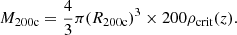 $$ \begin{aligned} M_{200\mathrm{c}}=\frac{4}{3}\pi (R_{200\mathrm{c}})^3 \times 200 \rho _{\rm crit}(z). \end{aligned} $$