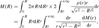 $$ \begin{aligned} M(R)&=\int _0^R 2 \pi R\prime \mathrm{d}R\prime \times 2\int _{R{\prime }}^{+\infty } \frac{\rho (r)r}{\sqrt{r^2-R{\prime }^2}} \mathrm{d}r \nonumber \\&=\int _0^R R\prime \mathrm{d}R\prime \int _{R{\prime }}^{+\infty } \frac{\mathrm{d}r}{r\sqrt{r^2-R{\prime }^{2}}} \frac{\mathrm{d}M(r)}{\mathrm{d}r}, \end{aligned} $$