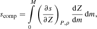 $$ \begin{aligned} s_{\mathrm{comp} } = \int \limits _{0}^{M} \left(\frac{\partial {s}}{\partial {Z}}\right)_{P, \rho }\frac{\mathrm{d}Z}{\mathrm{d}m}\,\mathrm{d}{m}, \end{aligned} $$