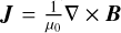 $\[\boldsymbol{J}=\frac{1}{\mu_{0}} \nabla \times \boldsymbol{B}\]$