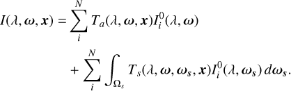 \begin{aligned} I(\lambda, \Vec{\omega}, \Vec{x}) = & \sum_i^N T_a(\lambda, \Vec{\omega}, \Vec{x})I^0_{i}(\lambda,\Vec{\omega})\\ & + \sum_i^N \int_{\Omega_s} T_s(\lambda, \Vec{\omega}, \Vec{\omega_s}, \Vec{x})I^0_{i}(\lambda, \Vec{\omega_s})\,d\Vec{\omega_s}. \end{aligned}