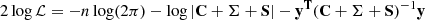 $$ \begin{aligned} 2 \log \mathcal{L} = -n \log (2\pi ) - \log |\mathbf{C+\Sigma +S}| - \mathbf{y^T} (\mathbf{C+\Sigma +S})^{-1} \mathbf{y} \end{aligned} $$
