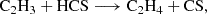 $$ \begin{aligned} \mathrm{C}_2\mathrm{H}_3 + \mathrm{HCS} \longrightarrow \mathrm{C}_2\mathrm{H}_4 + \mathrm{CS}, \end{aligned} $$