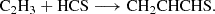 $$ \begin{aligned} \mathrm{C}_2\mathrm{H}_3 + \mathrm{HCS} \longrightarrow \mathrm{CH}_2\mathrm{CHCHS}. \end{aligned} $$