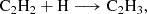 $$ \begin{aligned} \mathrm{C}_2\mathrm{H}_2 + \mathrm{H}&\longrightarrow \mathrm{C}_2\mathrm{H}_3, \end{aligned} $$