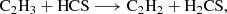 $$ \begin{aligned} \mathrm{C}_2\mathrm{H}_3 + \mathrm{HCS} \longrightarrow \mathrm{C}_2\mathrm{H}_2 + \mathrm{H}_2\mathrm{CS}, \end{aligned} $$