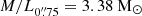 $ M/L_{0{{\overset{\prime\prime}{.}}}75} = 3.38\ {\mathrm{M}_\odot} $