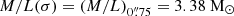 $ M/L(\sigma) = (M/L)_{0{{\overset{\prime\prime}{.}}}75} = 3.38\ {\mathrm{M}_\odot} $