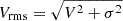 $ V_{\mathrm{rms}}=\sqrt{V^2 + \sigma^2} $