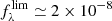 $ f_{\lambda}^{\lim} \simeq 2 \times 10^{-8} $