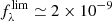 $ f_{\lambda}^{\lim} \simeq 2 \times 10^{-9} $