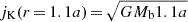 $ j_{\mathrm{K}}(r\,{=}\,1.1a)\, {=} \, \sqrt{GM_{\mathrm{b}}1.1a} $