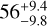 $56_{ - 9.8}^{ + 9.4}$