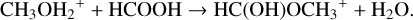${\rm{C}}{{\rm{H}}_3}{\rm{O}}{{\rm{H}}_2}^ + + {\rm{HCOOH}} \to {\rm{HC}}({\rm{OH}}){\rm{OC}}{{\rm{H}}_3}^ + + {{\rm{H}}_2}{\rm{O}}.$