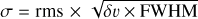 $\sigma = {\rm{rms}} \times \sqrt {\delta v \times {\rm{FWHM}}} $